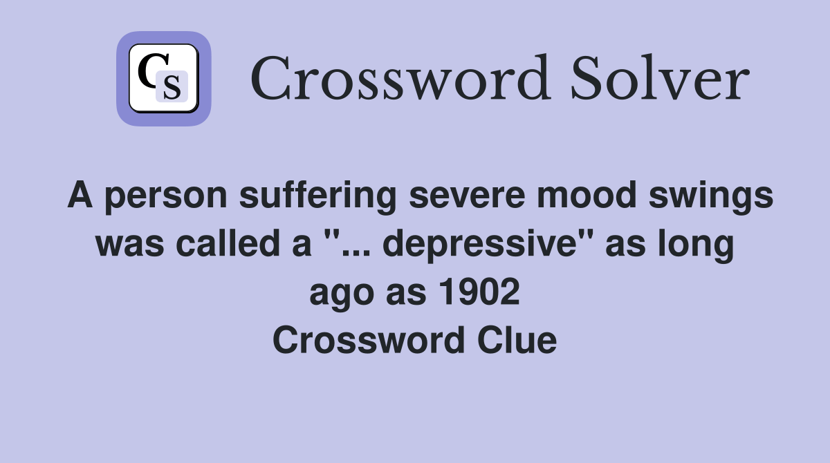 A person suffering severe mood swings was called a "... depressive" as long ago as 1902